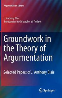 Cover image for Groundwork in the Theory of Argumentation: Selected Papers of J. Anthony Blair