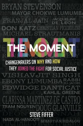 The Moment: Changemakers on Why and How They Joined the Fight for Social Justice