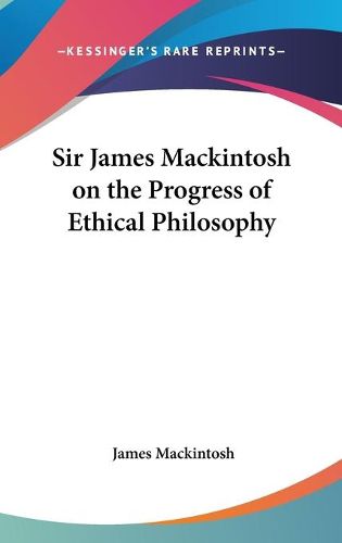 Cover image for Sir James Mackintosh On The Progress Of Ethical Philosophy