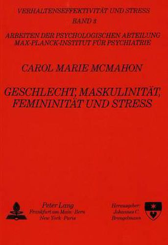 Geschlecht, Maskulinitaet, Femininitaet Und Stress: Eine Studie Ueber Die Auswirkungen Von Geschlechtszugehoerigkeit Und Einer Maskulinen Bzw. Femininen Identitaet Auf Stressbewaeltigung Und Stressreaktionen