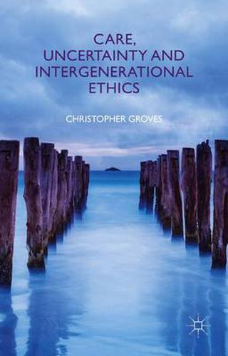 Cover image for Care, Uncertainty and Intergenerational Ethics