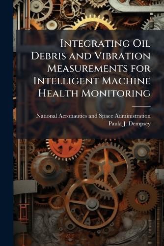 Cover image for Integrating Oil Debris and Vibration Measurements for Intelligent Machine Health Monitoring