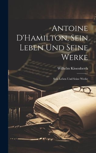 Cover image for Antoine D'Hamilton, Sein Leben und Seine Werke
