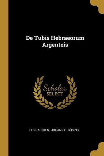 Cover image for De Tubis Hebraeorum Argenteis