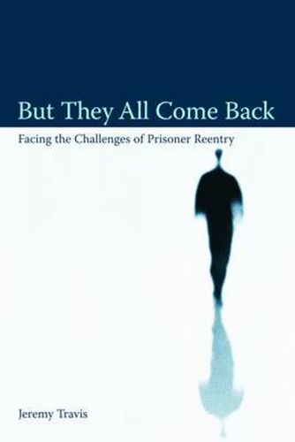 Cover image for But They All Come Back: Facing the Challenges of Prisoner Reentry