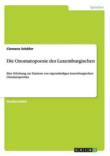 Cover image for Die Onomatopoesie des Luxemburgischen: Eine Erhebung zur Existenz von eigenstandigen luxemburgischen Onomatopoetika