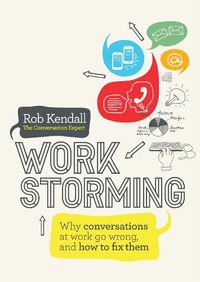Cover image for Workstorming: Why Conversations at Work Go Wrong, and How to Fix Them