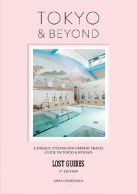 Cover image for Lost Guides - Tokyo & Beyond: A Unique, Stylish and Offbeat Travel Guide to Tokyo and Beyond