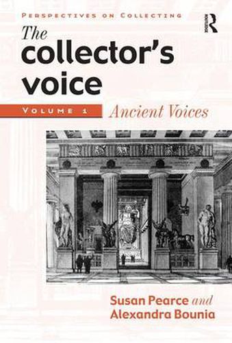 Cover image for The Collector's Voice: Critical Readings in the Practice of Collecting: Volume 1: Ancient Voices