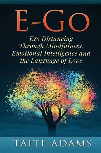 Cover image for E-Go - Ego Distancing Through Mindfulness, Emotional Intelligence and the Language of Love