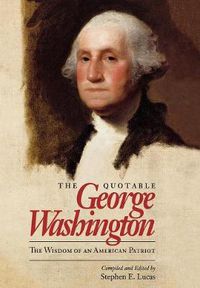 Cover image for The Quotable George Washington: The Wisdom of an American Patriot