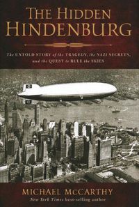 Cover image for Hidden Hindenburg: The Untold Story of the Tragedy, the Nazi Secrets, and the Quest to Rule the Skies