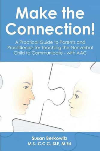 Cover image for Make the Connection: A Practical Guide to Parents and Practitioners for Teaching the Nonverbal Child to Communicate - With Aac
