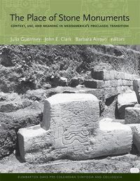 Cover image for The Place of Stone Monuments: Context, Use, and Meaning in Mesoamerica's Preclassic Transition