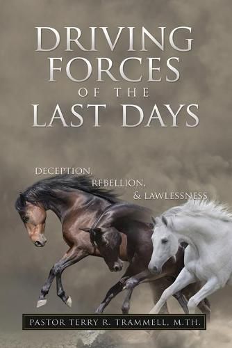 Cover image for Driving Forces of The Last Days: Deception, Rebellion & Lawlessness