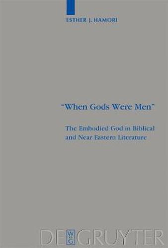 Cover image for When Gods Were Men: The Embodied God in Biblical and Near Eastern Literature