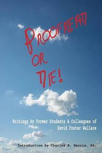 Cover image for Proofread or Die!: Writings by Former Students & Colleagues of David Foster Wallace