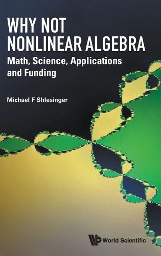 Cover image for Why Not Nonlinear Algebra: Math, Science, Applications And Funding