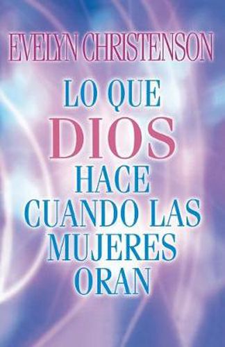 Cover image for Lo que Dios hace cuando las mujeres oran