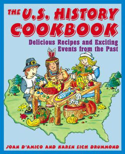 Cover image for The U.S. History Cookbook: Delicious Recipes and Exciting Events from the Past