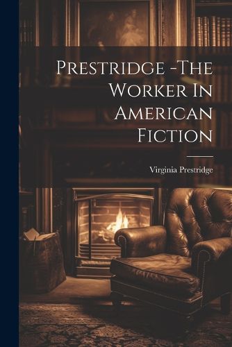Cover image for Prestridge -The Worker In American Fiction