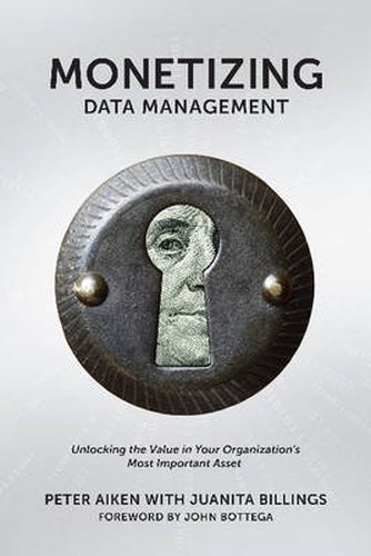 Cover image for Monetizing Data Management: Finding the Value in Your Organization's Most Important Asset