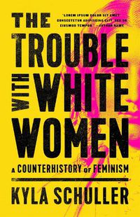 Cover image for The Trouble with White Women: A Counterhistory of Feminism