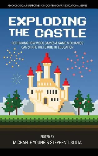 Cover image for Exploding the Castle: Rethinking How Video Games & Game Mechanics Can Shape the Future of Education