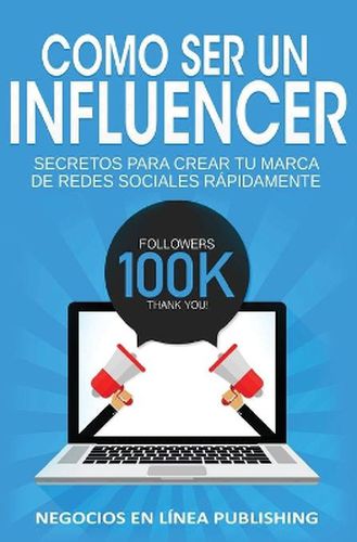 Cover image for Como ser un Influencer: Secretos Para Crear tu Marca de Redes Sociales Rapidamente.