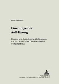 Cover image for Eine Frage Der Aufklaerung: Literatur Und Staatssicherheit in Romanen Von Fritz Rudolf Fries, Guenter Grass Und Wolfgang Hilbig