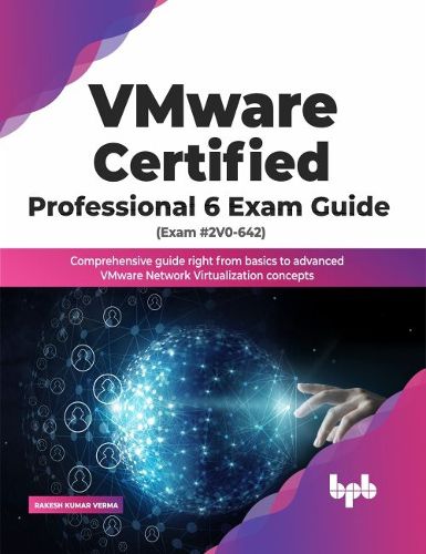 Cover image for VMware Certified Professional 6 Exam Guide (Exam #2V0-642): Comprehensive guide right from basics to advanced VMware Network Virtualization concepts