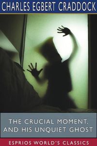 Cover image for The Crucial Moment, and His Unquiet Ghost (Esprios Classics)