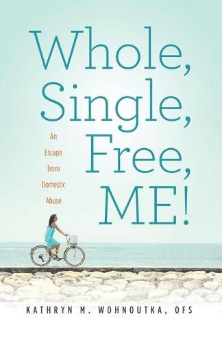 Whole, Single, Free, ME!: An Escape from Domestic Abuse