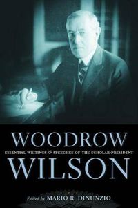 Cover image for Woodrow Wilson: Essential Writings and Speeches of the Scholar-President