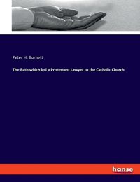 Cover image for The Path which led a Protestant Lawyer to the Catholic Church