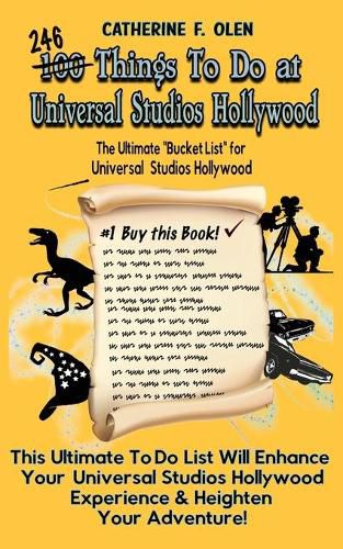 One Hundred Things to do at Universal Studios Hollywood Before you Die: The Ultimate Bucket List - Universal Studios Hollywood Edition