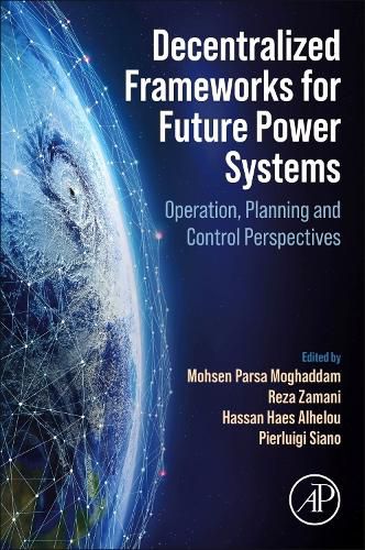Cover image for Decentralized Frameworks for Future Power Systems: Operation, Planning and Control Perspectives