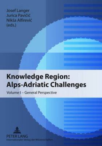 Knowledge Region: Alps-Adriatic Challenges: Volume I - General Perspective