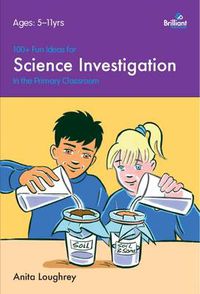 Cover image for 100+ Fun Ideas for Science Investigations: In the Classroom