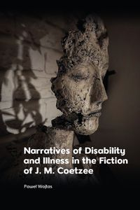 Cover image for Narratives of Disability and Illness in the Fiction of J. M. Coetzee