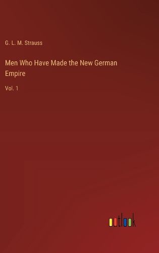 Men Who Have Made the New German Empire