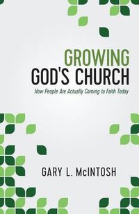 Cover image for Growing God"s Church - How People Are Actually Coming to Faith Today