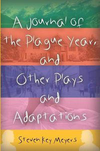 Cover image for A Journal of the Plague Year, and Other Plays and Adaptations