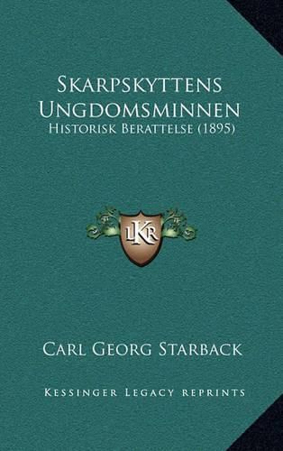 Skarpskyttens Ungdomsminnen: Historisk Berattelse (1895)