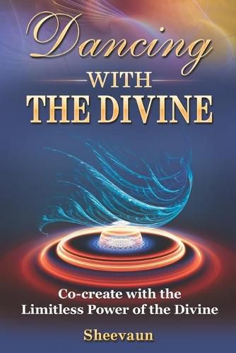 Cover image for Dancing with the Divine: Co-create with the Limitless Power of the Divine