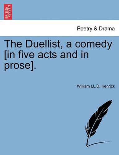 Cover image for The Duellist, a Comedy [In Five Acts and in Prose].