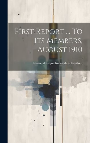 Cover image for First Report ... To Its Members, August 1910