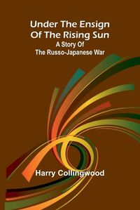 Cover image for Under the Ensign of the Rising Sun