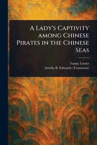 Cover image for A Lady's Captivity Among Chinese Pirates in the Chinese Seas