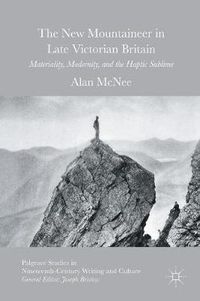 Cover image for The New Mountaineer in Late Victorian Britain: Materiality, Modernity, and the Haptic Sublime